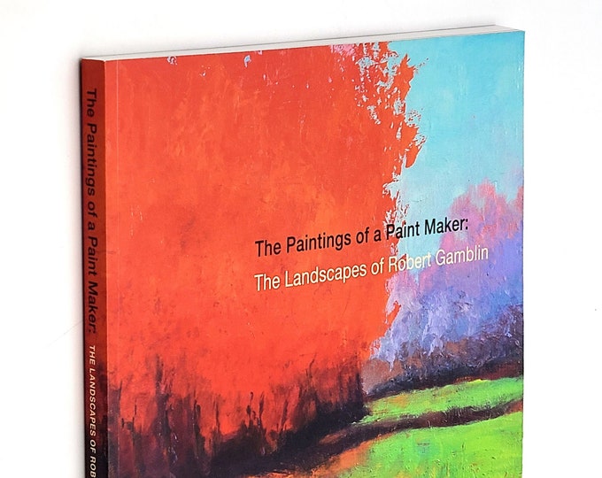 The Paintings of a Paint Maker: The Landscapes of Robert Gamblin SIGNED [Gamblin Artists Colors]