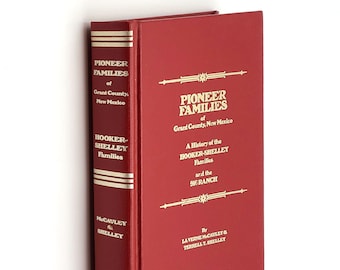 Pioneer Families of Grant County, New Mexico: History of the Hooker-Shelley Families+916 Ranch ~Genealogy ~Ranching ~Silver City ~Gila River