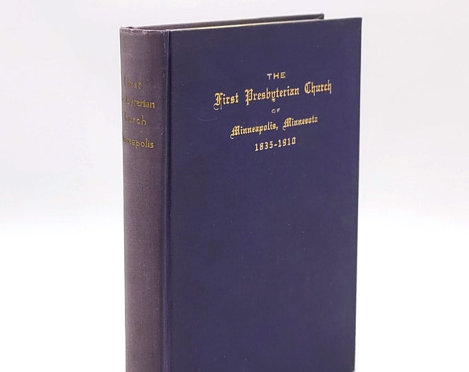 History of the First Presbyterian Church of Minneapolis, Minnesota 1835-1910 by Rev. Albert B. Marshall