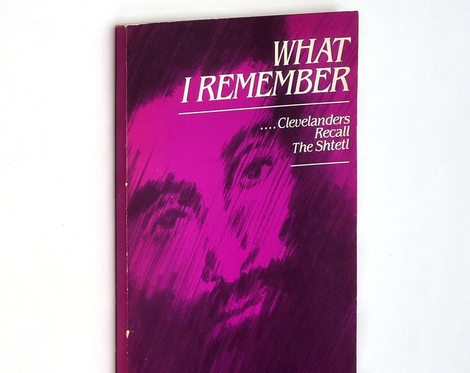 What I Remember Clevelanders Recall the Shtetl ~ Memoirs of Cleveland's Jewish Emigrants of Poland Ukraine Latvia ~ Pogrom ~ Eastern Europe