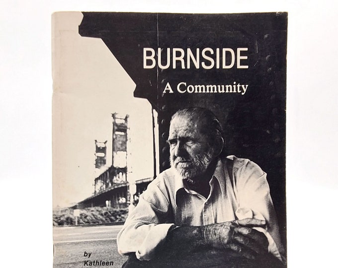 Burnside: A Community. A Photographic History of Portland's Skid Row [Old Town/Downtown] 1979 by Kathleen Ryan & Mark Beach