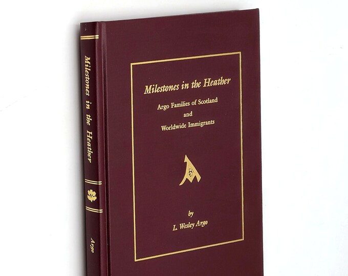 Milestones in the Heather: Argo Families of Scotland ~ Genealogy ~ Aberdeenshire 2001 by L. Wesley Argo SIGNED