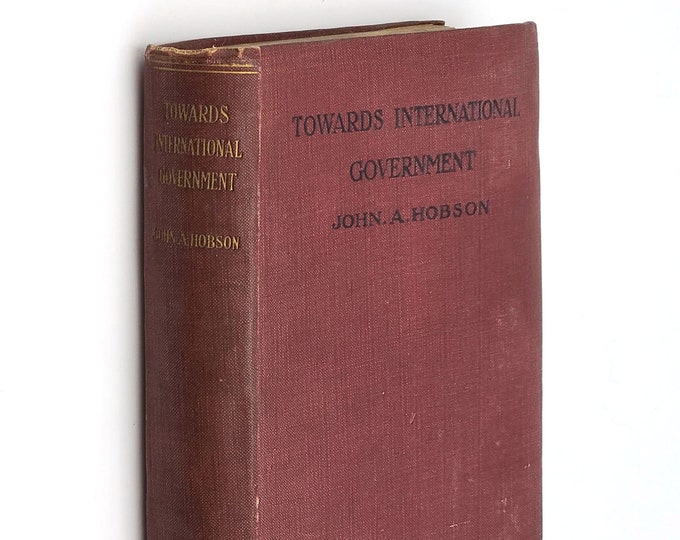 Towards International Government 1916 John A Hobson ~ political internationalism ~ foreign relations ~ League of Nations