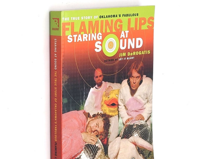 Staring at Sound: The True Story of Oklahoma's Fabulous Flaming Lips 2006 Jim DeRogatis SIGNED