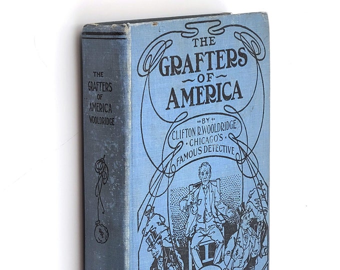 The Grafters of America 1906 Detective Clifton R. Wooldridge ~ Chicago Crime, Scams, Swindlers & Fraud ~ Criminology ~ History