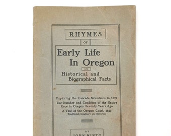 Rhymes of Early Life in Oregon & Historical and Biographical Facts 1915 John Minto Oregon Territory ~ Pioneers ~ Tillamook ~ John McLoughlin