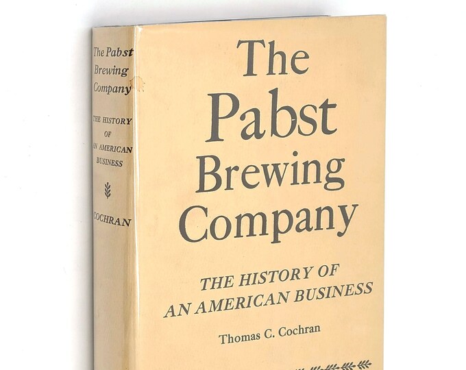 The Pabst Brewing Company: History of an American Business SIGNED by August "AUGIE" PABST 1948 Thomas Cochran Milwaukee Brewery Breweries