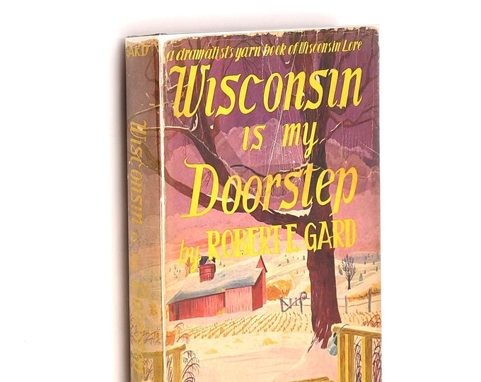 Wisconsin is my doorstep: A Dramatist's Yarn Book of Wisconsin Lore 1948 Robert E. Gard SIGNED ~ Folklore
