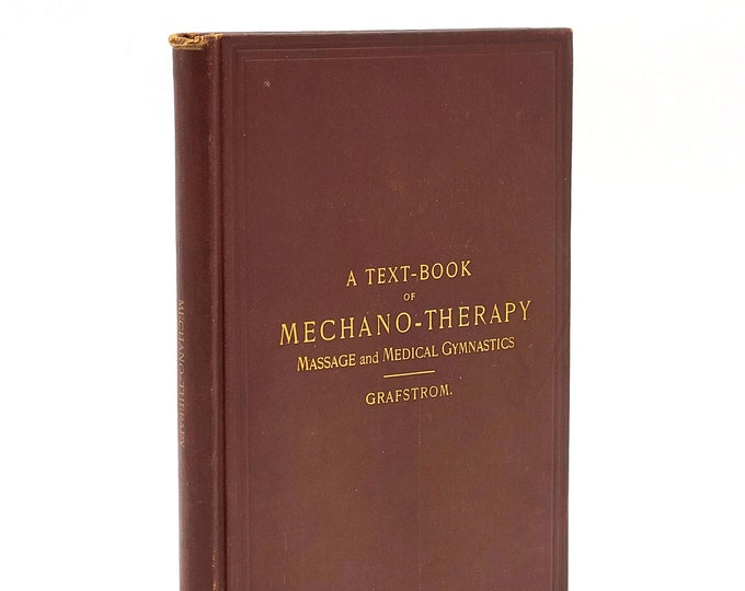 A Text Book of Mechano-Therapy (Massage and Medical Gymnastics) 1899 Axel V. Grafstrom ~ Chiropractic ~ Antique