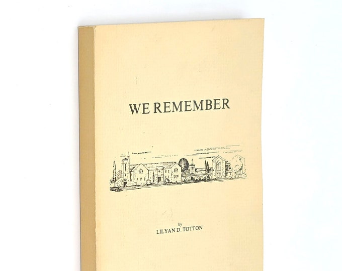 We Remember ~ History of First Methodist Church in Bakersfield, California ~ Lilyan D. Totton 1976