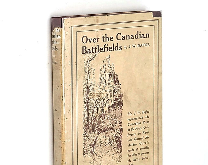 Over the Canadian Battlefields: Notes of a Journey in France in 1919 John W. Dafoe ~ post World War I travel ~ Canadian Expeditionary Force