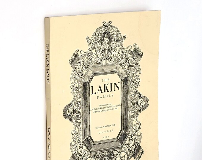 The Lakin Family: Descendants of Abraham Lakin and Martha Lee Lakin of Prince George's County, Maryland ~Genealogy by David V. Agricola 1989