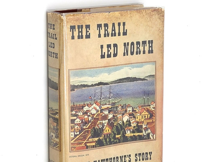 The Trail Led North: Mont Hawthorne's Story SIGNED by Mont & Martha McKeown ~ Alaska Astoria Canneries Gold Rush Klondike Dawson City