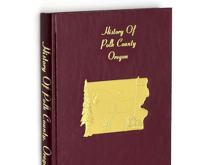 History of Polk County Oregon 1987 ~ Family Histories & Genealogy ~ Pioneers ~ Schools ~ Churches ~ Cities and Towns