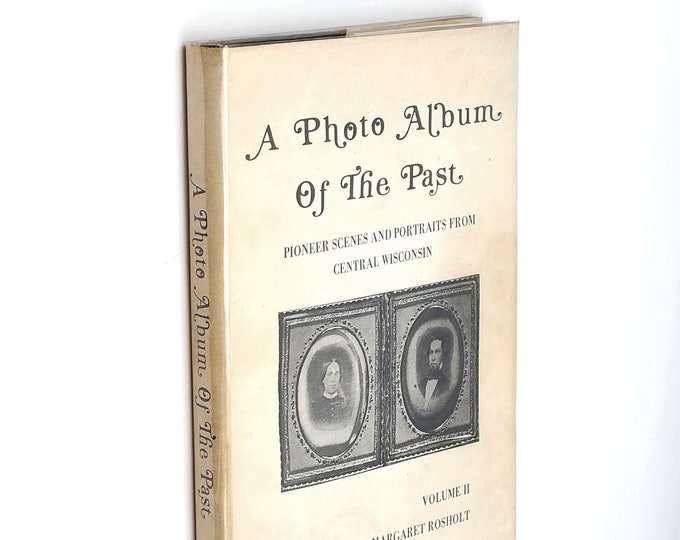 A Photo Album Of The Past Pioneer Scenes and Portraits Central Wisconsin Volume II 1977 Rosholt ~Portage, Waupaca, Shawano & Langlade County