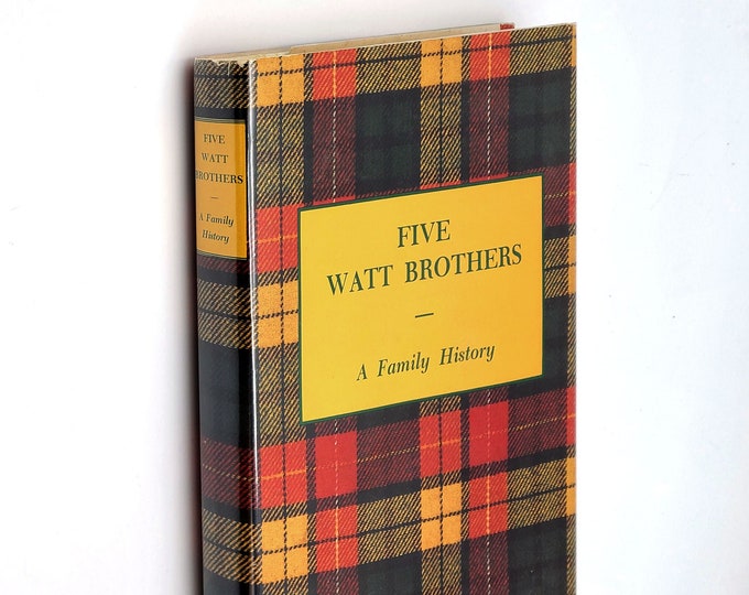 Five Watt Brothers: A Family History ~ Watt Genealogy ~ from Sterling, Scotland to Sarnia, Ontario to Tillamook, Oregon SIGNED