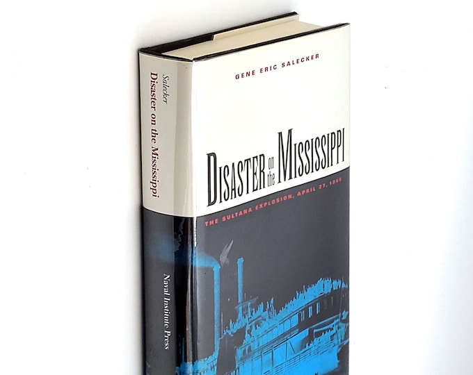 Disaster on the Mississippi: The Sultana Explosion 1865 SIGNED Gene Salecker ~ Civil War ~ History ~ Mississippi River ~ Steamboats