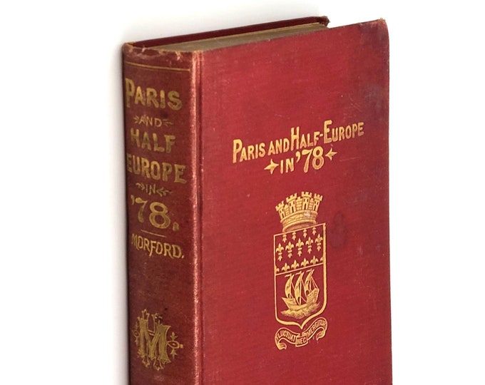Paris and Half-Europe in '78: The Paris Exposition of 1878 Henry Morford ~ European Travel & World's Fair