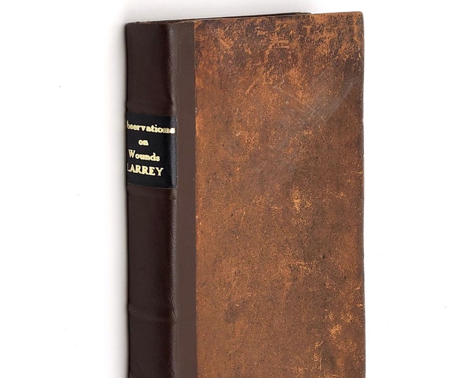 Observations on Wounds 1832 Dominique Jean Larrey ~battlefield medicine & surgery ~Napoleonic Wars ~gunshot wounds, head injuries, infection