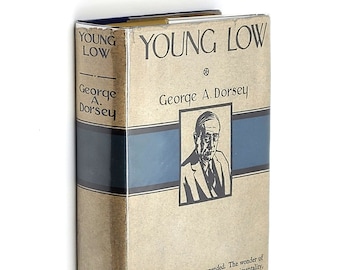 Young Low by GEORGE AMOS DORSEY 1917 University of Chicago Anthropologist's Only Novel ~ in Dust Jacket