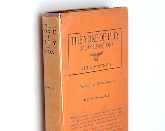 The Yoke of Pity (L'ordination) 1913 Julien Benda/Translated by Gilbert Cannan