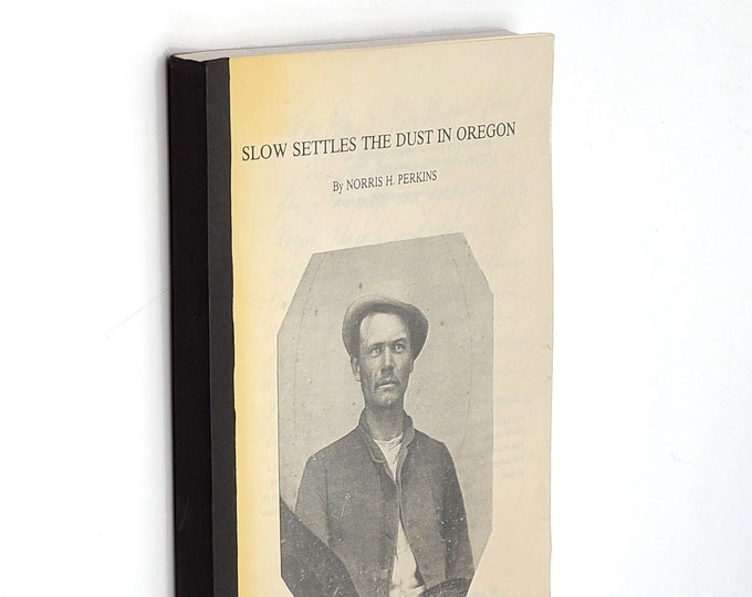 Slow Settles the Dust in Oregon 1993 by Norris H. Perkins - Local History - Yamhill, Clackamas County ~ William Henry Gray ~ Genealogy