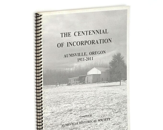 The Centennial of Incorporation: [History of] Aumsville, Oregon 1911-2011 ~ Marion County