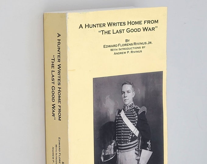 A Hunter Writes Home from The Last Good War ~Letters Edward Florens Rivinus ~World War II ~Italian Campaign ~938th Field Artillery Battalion