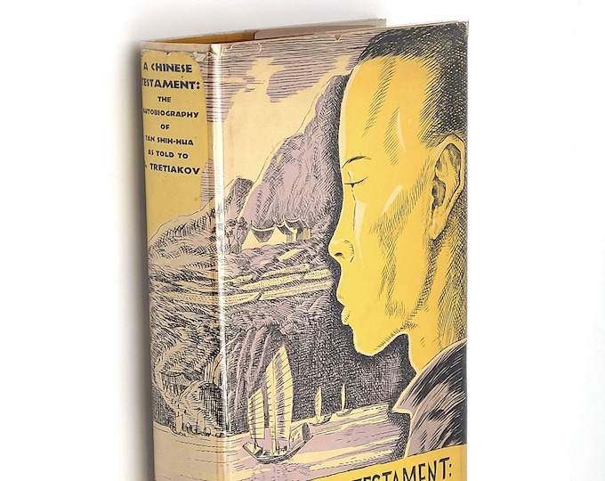 A Chinese Testament: Autobiography of Tan Shih-hua [1900-1926] Sergei Tretiakov [Tretyakov] 1934 life & politics in China era of Sun Yat-sen