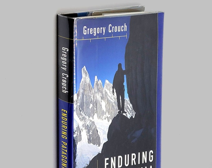 Enduring Patagonia SIGNED by Gregory Crouch 2001 Mountaineering Expeditions ~ Cerro Torre, Aguja Poincenot, Cerro Fitzroy, Argentina