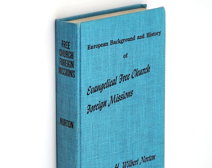 European Background and History of Evangelical Free Church Foreign Missions 1887-1955 by H. Wilbert Norton ~ Missionaries ~ Scandinavia