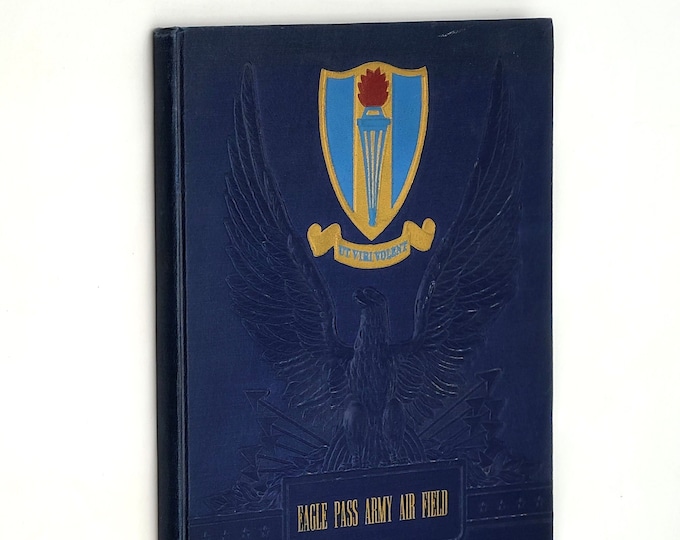 Eagle Pass Army Air Field - Army Air Forces Advanced Flying School 1943 Yearbook ~Class of 43-G and 43-F ~World War II