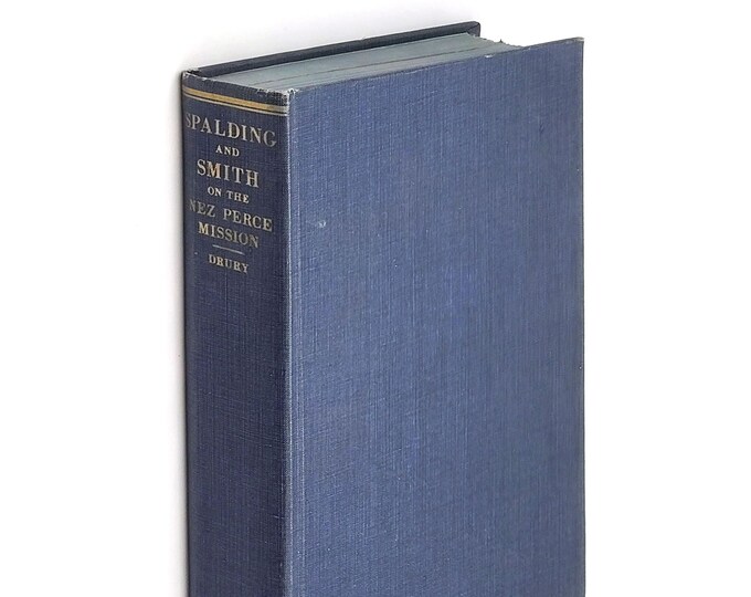 Diaries and Letters of Henry Spalding & Asa Bowen Smith relating to the Nez Perce Mission 1838-1842 SIGNED Clifford Drury ~ Marcus Whitman