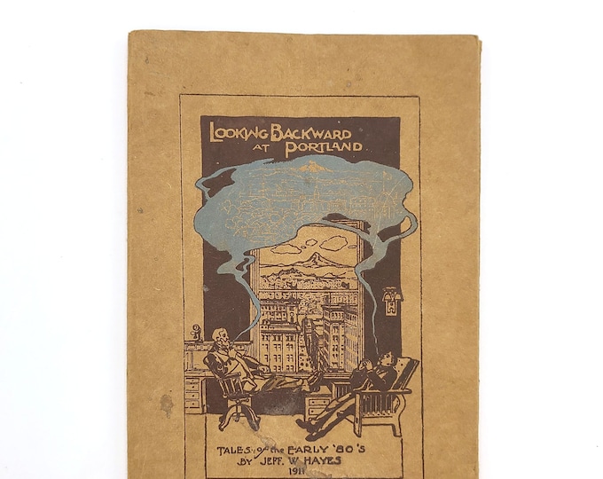 Looking Backward at Portland: Stories and Historical Data 1911 Jeff W. Hayes ~ history/city life in the 1880s ~ Oregon