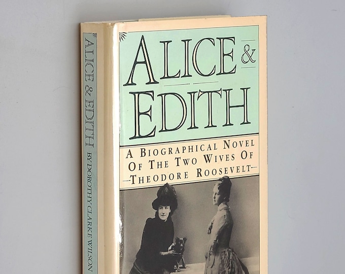 Alice and Edith: The Two Wives of Theodore Roosevelt by Dorothy Clarke Wilson SIGNED ~ Historical / Biographical Novel