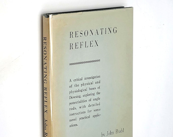 Resonating Reflex: investigation and instructions on Dowsing 1970 by John Rudd ~ Radiesthesia ~ Angle Rods ~ Preface by J. Cecil Maby