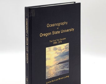 Oceanography at Oregon State University: The First Two Decades 1954-1975 Department History ~ Wayne & Louise Burt, Miriam Ludwig