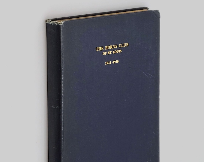 The [Robert] Burns Club of St. Louis: Minutes Notes and Speeches 1931-1938 ~John DeLancey Ferguson, Alexander Buchan, Thomas S. Duncan et al