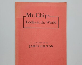 Mr. Chips Looks at the World: A Lecture by James Hilton 1939 before The Modern Forum of Los Angeles