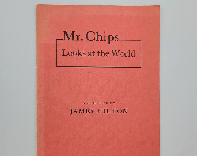 Mr. Chips Looks at the World: A Lecture by James Hilton 1939 before The Modern Forum of Los Angeles