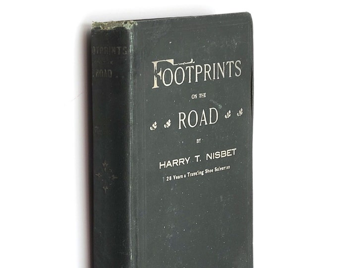 Foot Prints on the Road 1905 Henry/Harry T Nisbet ~Memoir of New York Traveling Shoe Salesman + essays on shoe industry ~antique ~footprints