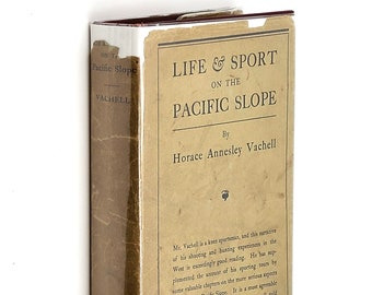 Life and Sport on the Pacific Slope 1901 Horace Annesley Vachell ~ Observation of California & Californians in 1880s/1890s ~ Hunting Fishing