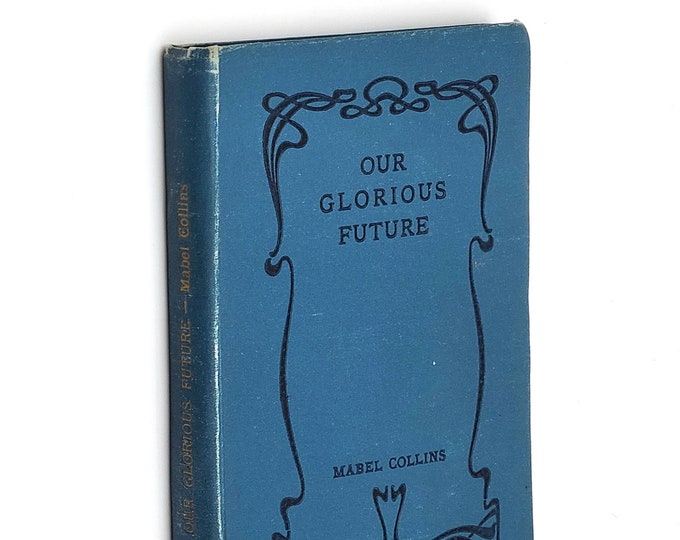 Our Glorious Future: The Interpretation of ''Light On the Path" 1917 Mabel Collins ~ Theosophy ~ Scarce