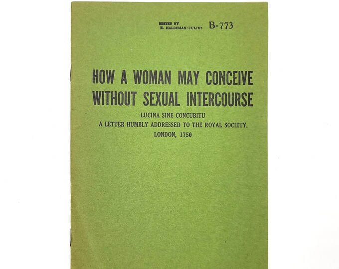 How a Woman May Conceive Without Sexual Intercourse ~ Haldeman-Julius B-773 ~ Sexology Spoof from 1750 addressed to the Royal Society