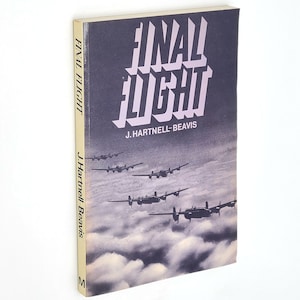 Final Flight by John Hartnell-Beavis ~ Memoir ~ World War II ~ British Air Force ~ RAF