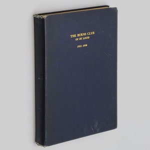 The [Robert] Burns Club of St. Louis: Minutes Notes and Speeches 1931-1938 ~John DeLancey Ferguson, Alexander Buchan, Thomas S. Duncan et al