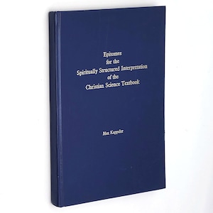 Epítomes para la interpretación espiritualmente estructurada del libro de texto de la Ciencia Cristiana &quot;Ciencia y Salud&quot; FIRMADO por Max Kappeler