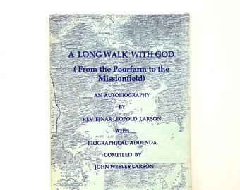 A Long Walk With God (From Poorfarm to Missionfield): An Autobiography 1987 by Ejnar Leopold Larson - Peniel Missionary to China