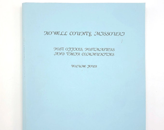 Howell County, Missouri: Post Offices, Postmasters, and Their Communities (Volume Four) 1997 by Gerald & Charlotte Groves