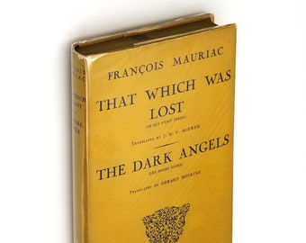 That Which Was Lost / The Dark Angels Hardcover in Dust Jacket 1951 by Francois Mauriac - French Author - Novels - Ficiton